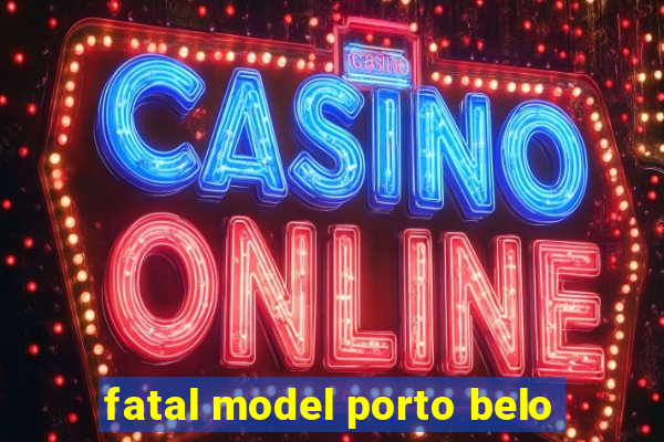 fatal model porto belo